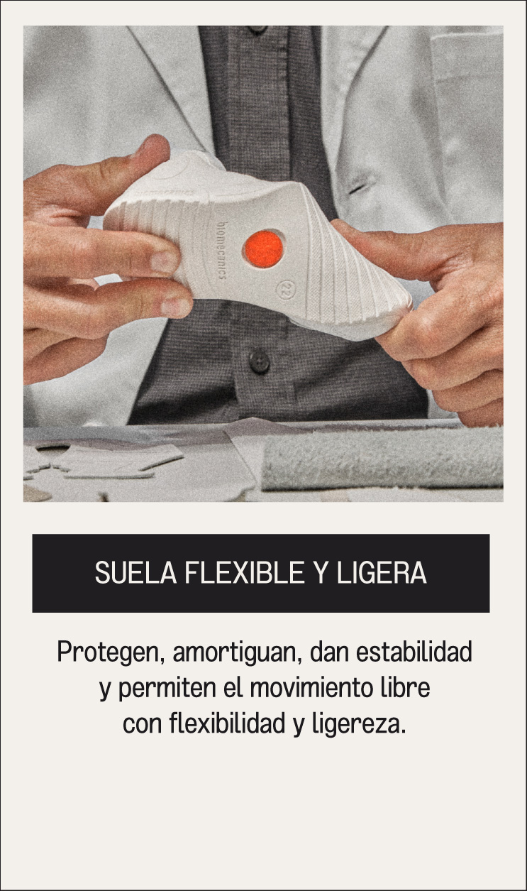 SUELA FLEXIBLE Y LIGERA Protegen, amortiguan, dan estabilidad y permiten el movimiento libre con flexibilidad y ligereza.